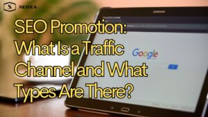 SEO Promotion: What Is a Traffic Channel and What Types Are There?